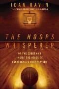 Hoops Whisperer On the Court & Inside the Heads of Basketballs Best Players