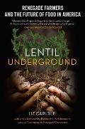 Lentil Underground Renegade Farmers & the Future of Food in America