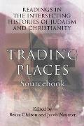 Trading Places Sourcebook: Readings in the Intersecting Histories of Judaism and Christianity