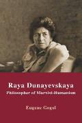 Raya Dunayevskaya Philosopher of Marxist Humanism
