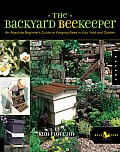 Backyard Beekeeper An Absolute Beginners Guide to Keeping Bees in Your Yard & Garden 1st Edition