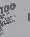 100 Habits of Successful Graphic Designers Insider Secrets on Working Smart & Staying Creative