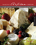 Making Artisan Cheese Fifty Fine Cheeses That You Can Make in Your Own Kitchen