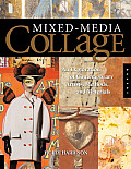 Mixed Media Collage An Exploration of Contemporary Artists Methods & Materials