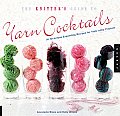 The Knitter's Guide to Yarn Cocktails: 30 Technique-Expanding Recipes for Tasty Little Projects