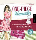One Piece Wearables 25 Chic Garments & Accessories to Sew from Single Pattern Pieces With 15 Full Size Patterns