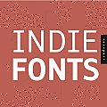 Indie Fonts A Compendium of Digital Type from Independent Foundries With CDROM