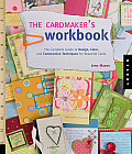 Cardmakers Workbook The Complete Guide to Design Color & Construction Techniques for Beautiful Cards
