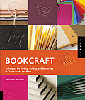 Bookcraft Techniques for Binding Folding & Decorating to Create Books & More