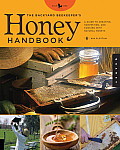 Backyard Beekeepers Honey Handbook A Guide to Creating Harvesting & Cooking with Natural Honeys