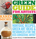 Green Guide for Artists Nontoxic Recipes Green Art Ideas & Resources for the Eco Conscious Artist