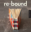 Re Bound Creating Handmade Books from Recycled & Repurposed Materials