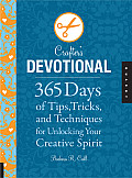Crafters Devotional 365 Days of Tips Tricks & Techniques for Unlocking Your Creative Spirit