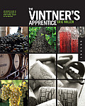 Vintners Apprentice The Insiders Guide to the Art & Craft of Wine Making Taught by the Masters