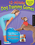 10-Minute Dog Training Games: Quick & Creative Activities for the Busy Dog Owner