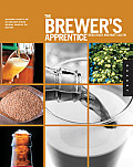 Brewers Apprentice An Insiders Guide to the Art & Craft of Beer Brewing Taught by the Masters