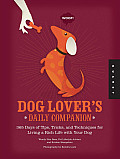 Dog Lovers Daily Companion 365 Days of Tips Tricks & Techniques for Living a Rich Life with Your Dog