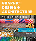 Graphic Design & Architecture A 20th Century History A Guide to Type Image Symbol & Visual Storytelling in the Modern World