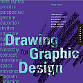 Drawing for Graphic Design Understanding Conceptual Principles & Practical Techniques to Create Unique Effective Design Solutions