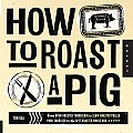 How to Roast a Pig The Perfect Pork from Pot Roast to Whole Hog
