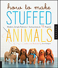 How to Make Stuffed Animals Modern Simple Projects Patterns & Instructions for 18 Animals Friends
