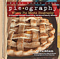 Pieography Where Pie Meets Biography 42 Fabulous Recipes Inspired by 39 Extraordinary Women