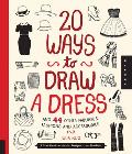 20 Ways to Draw a Dress & 44 Other Fabulous Fashions & Accessories A Sketchbook for Artists Designers & Doodlers