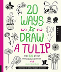 20 Ways to Draw a Tulip & 44 Other Fascinating Flowers A Sketchbook for Artists Designers & Doodlers