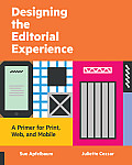 Designing the Editorial Experience A Primer for Print Web & Mobile