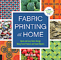 Fabric Printing at Home: Quick and Easy Fabric Design Using Fresh Produce and Found Objects - Includes Print Blocks, Textures, Stencils, Resist