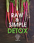 Raw & Simple Detox A Delicious Body Reboot for Health Energy & Weight Loss
