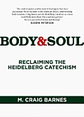 Body & Soul Reclaiming the Heidelberg Catechism