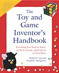 Toy & Game Inventors Handbook Everything You Need to Know to Pitch License & Cash In on Your Ideas