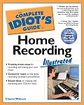Complete Idiots Guide To Home Recording Illustrated