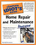 Complete Idiots Guide To Home Repair & Maintence Illustrated