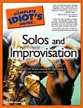 Complete Idiots Guide To Solos & Improvisation Methods From Musical Masters For Improvising In Jazz Rock & Blues