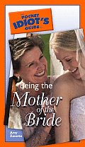 Pocket Idiots Guide to Being the Mother of the Bride