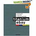 Titanium eBay A Tactical Guide to Becoming a Millionaire Powerseller