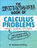 Humongous Book of Calculus Problems For People Who Dont Speak Math