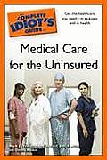 Complete Idiots Guide to Medical Care for the Uninsured