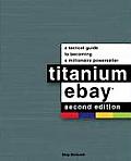 Titanium eBay 2nd Edition A Tactical Guide to Becoming a Millionaire Powerseller