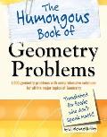 Humongous Book of Geometry Problems Translated for People Who Dont Speak Math