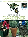 How To Be A Gardener