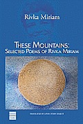 These Mountains: Selected Poems of Rivka Miriam