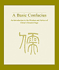 Basic Confucius An Introduction to the Wisdom & Advice of Chinas Greatest Sage