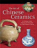 Art of Chinese Ceramics An Illustrated History Featuring 150 Pieces from the Palace Museum in Beijing