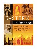 Eastern Philosophy The Greatest Thinkers & Sages from Ancient to Modern Times