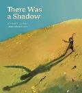 There Was a Shadow: A Picture Book
