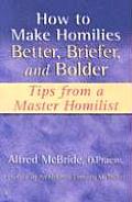 How To Make Homilies Better Briefer & Bolder Tips From A Master Homilist