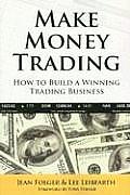 Make Money Trading How to Build a Winning Trading Business